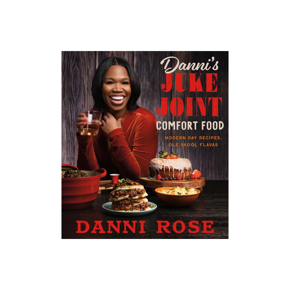 Danni Rose: Danni's Juke Joint Comfort Food Cookbook: Modern-Day Recipes, Ole Skool Flavas (Hardcover)