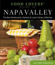 Food Lovers' Guide to® Napa Valley: The Best Restaurants, Markets & Local Culinary Offerings Jean Doppenberg Author