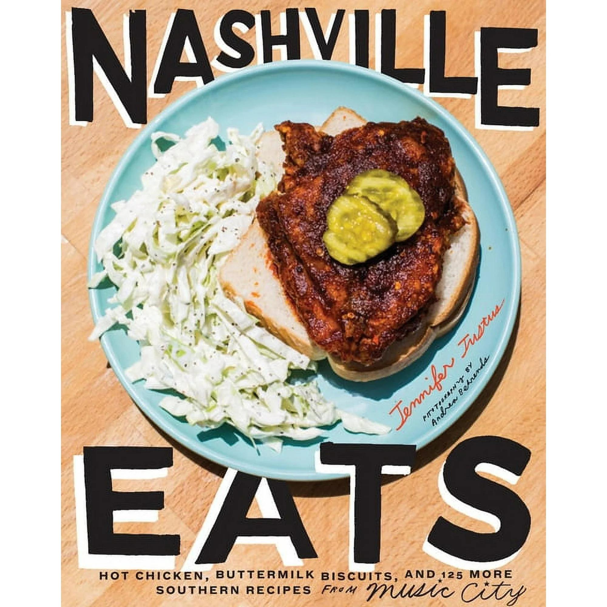 Nashville Eats : Hot Chicken Buttermilk Biscuits and 100 More Southern Recipes from Music City (Hardcover)