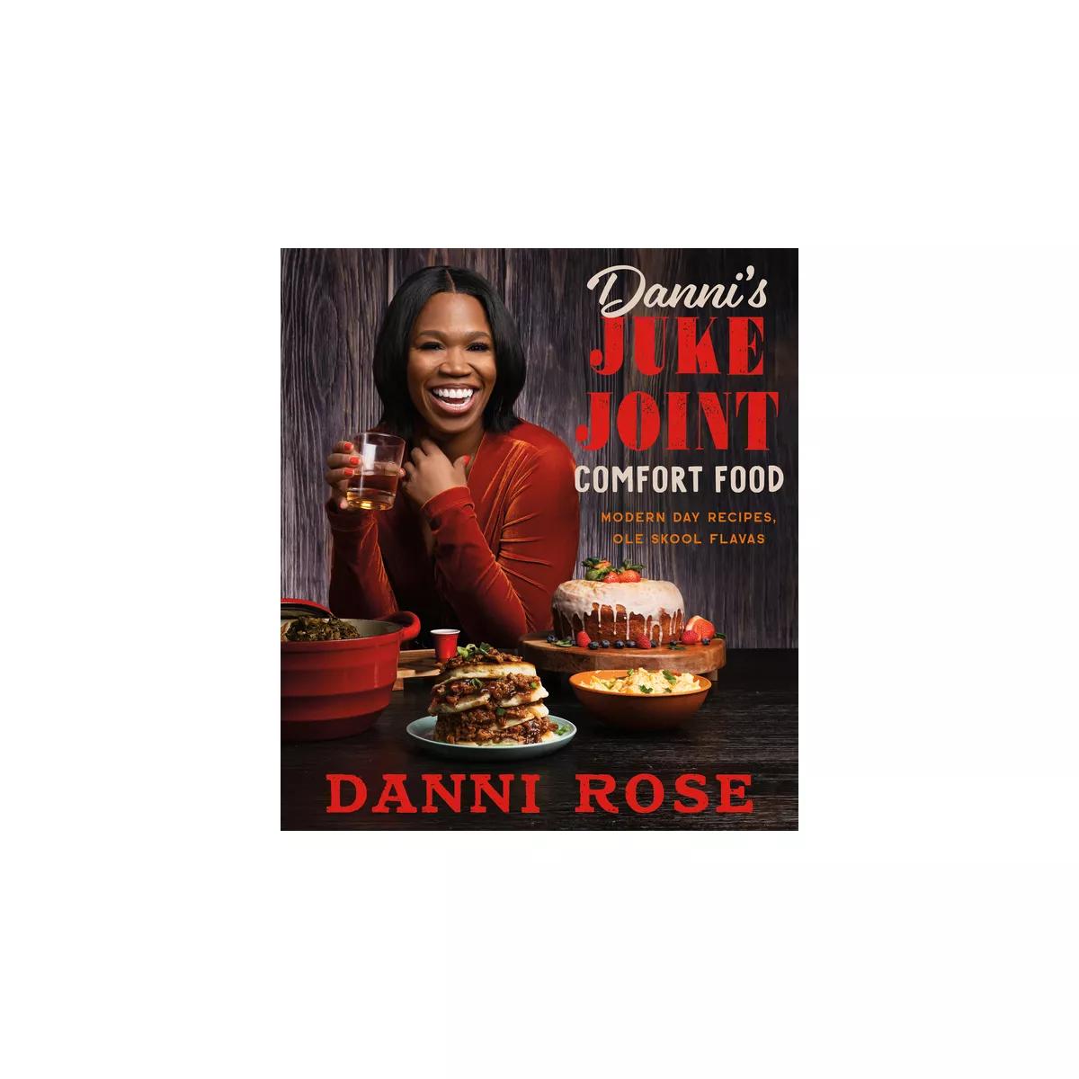 Danni's Juke Joint Comfort Food Cookbook - by Danni Rose (Hardcover)